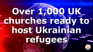 Over 1,000 UK churches ready to host Ukrainian refugees