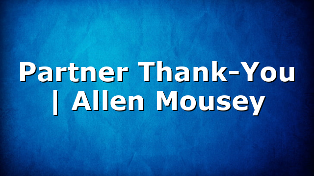 Partner Thank-You | Allen Mousey