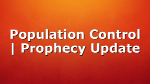 Population Control | Prophecy Update