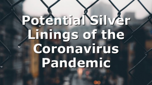 Potential Silver Linings of the Coronavirus Pandemic