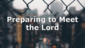 Preparing to Meet the Lord