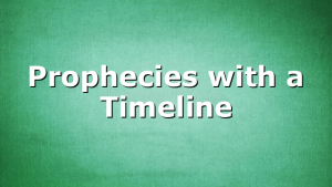 Prophecies with a Timeline