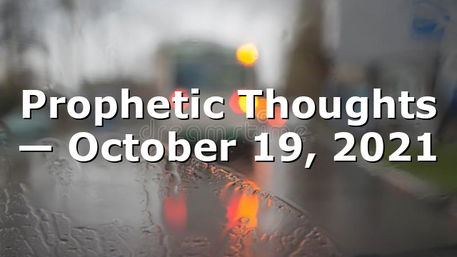 Prophetic Thoughts — October 19, 2021