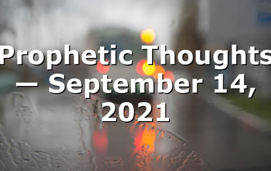 Prophetic Thoughts — September 14, 2021