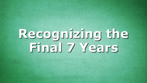 Recognizing the Final 7 Years