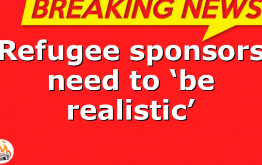 Refugee sponsors need to ‘be realistic’