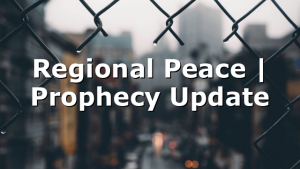 Regional Peace | Prophecy Update