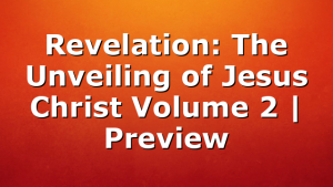 Revelation: The Unveiling of Jesus Christ Volume 2 | Preview
