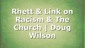 Rhett & Link on Racism & The Church | Doug Wilson
