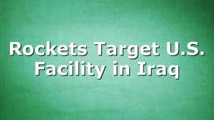 Rockets Target U.S. Facility in Iraq