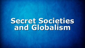 Secret Societies and Globalism