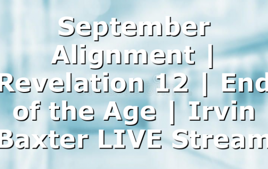 September Alignment | Revelation 12 | End of the Age | Irvin Baxter LIVE Stream