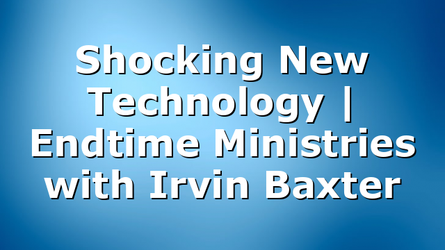 Shocking New Technology | Endtime Ministries with Irvin Baxter