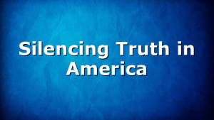 Silencing Truth in America
