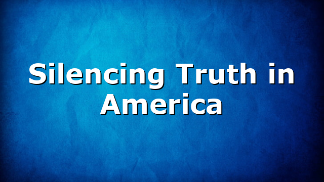 Silencing Truth in America