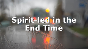 Spirit-led in the End Time