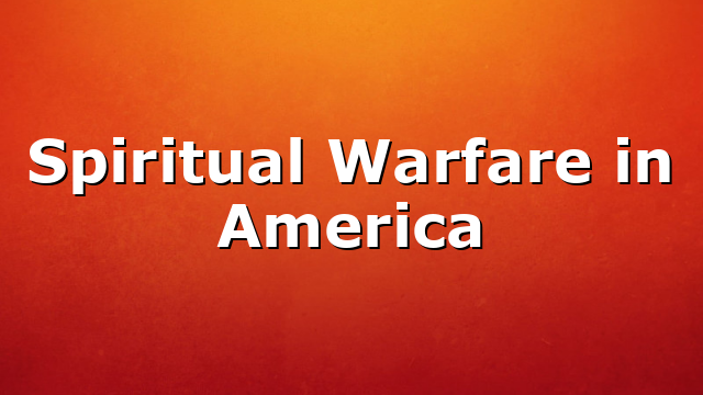 Spiritual Warfare in America