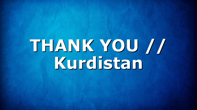 THANK YOU // Kurdistan