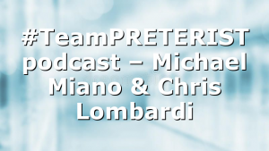 #TeamPRETERIST podcast – Michael Miano & Chris Lombardi