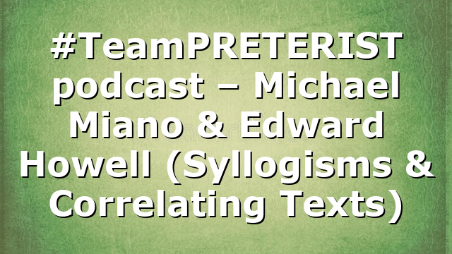 #TeamPRETERIST podcast – Michael Miano & Edward Howell (Syllogisms & Correlating Texts)