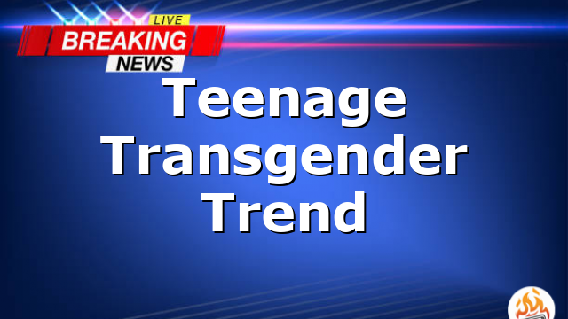 Teenage Transgender Trend