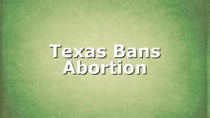 Texas Bans Abortion
