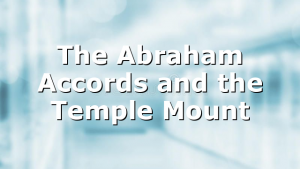 The Abraham Accords and the Temple Mount