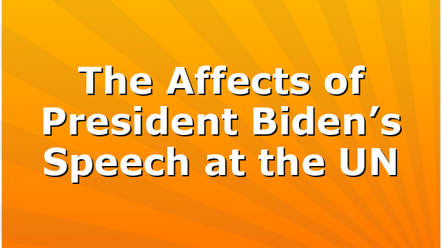 The Affects of President Biden’s Speech at the UN