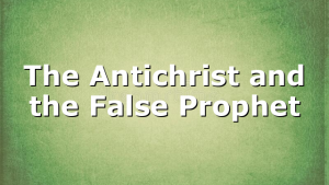 The Antichrist and the False Prophet
