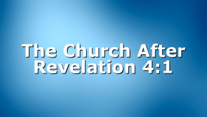The Church After Revelation 4:1