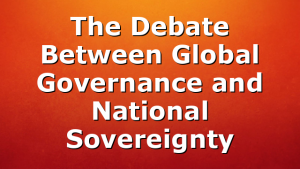 The Debate Between Global Governance and National Sovereignty