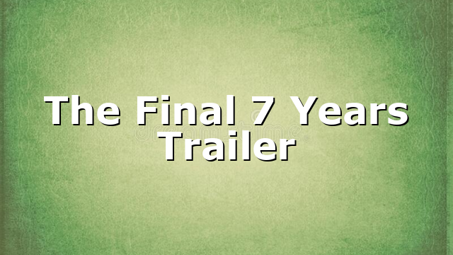 The Final 7 Years Trailer
