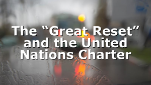 The “Great Reset” and the United Nations Charter