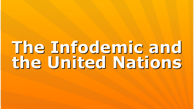 The Infodemic and the United Nations