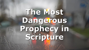 The Most Dangerous Prophecy in Scripture