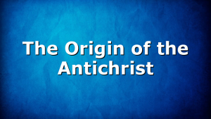 The Origin of the Antichrist