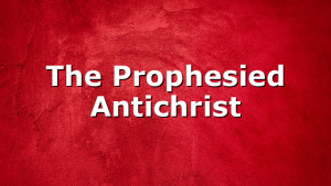 The Prophesied Antichrist