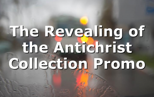 The Revealing of the Antichrist Collection Promo