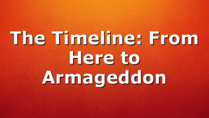 The Timeline: From Here to Armageddon