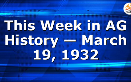 This Week in AG History — March 19, 1932