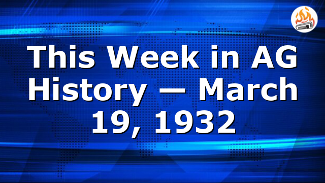 This Week in AG History — March 19, 1932