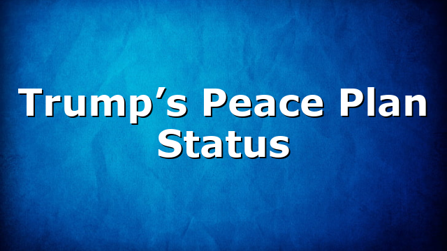 Trump’s Peace Plan Status