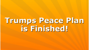 Trumps Peace Plan is Finished!