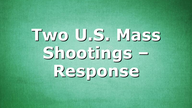 Two U.S. Mass Shootings – Response
