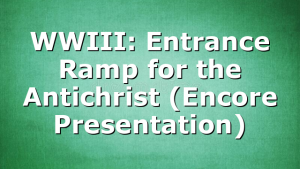 WWIII: Entrance Ramp for the Antichrist (Encore Presentation)