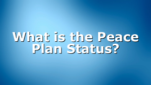 What is the Peace Plan Status?