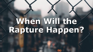 When Will the Rapture Happen?