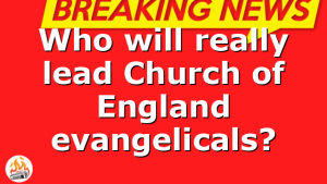Who will really lead Church of England evangelicals?