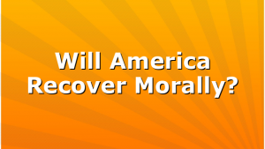 Will America Recover Morally?