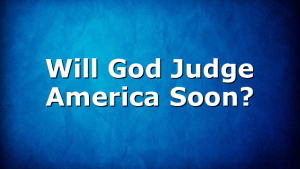 Will God Judge America Soon?